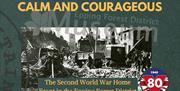 "Calm and Courageous: The Second World War Home Front in the Epping Forest District