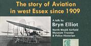 Epping Forest District Museum presents The story of Aviation in west Essex since 1909, a talk by Bryn Elliot.