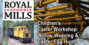 Children's Easter Workshop at the Royal Gunpowder Mills - willow weaving and Easter Egg hunt.