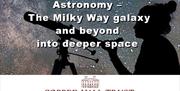 Astronomy – The Milky Way Galaxy and beyond into deeper space