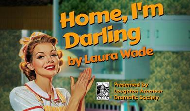 Loughton Operatic Society present Home I'm Darling, a witty play by Laura Wade.