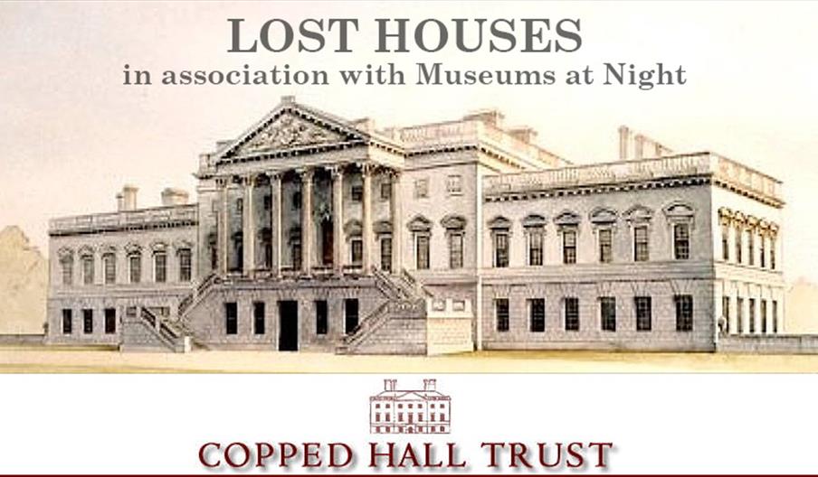 Copped Hall 'Lates'; Lost Houses in association with Museums at Night