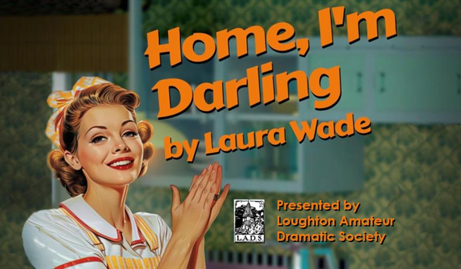 Loughton Operatic Society present Home I'm Darling, a witty play by Laura Wade. Loughton Operatic Society present Home I'm Darling, a witty play by Laura Wade.