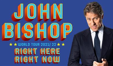 John Bishop World Tour 2021/22
Right Here Right Now
