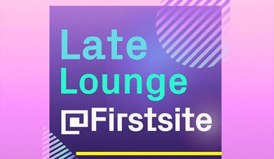 Late Lounge @ Firstsite