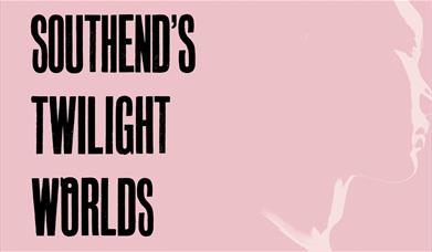 Southend's Twilight Worlds