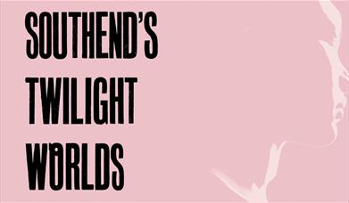Exhibition and Book Launch: Southend's Twilight Worlds