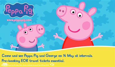 Come and see Peppa Pig and George
