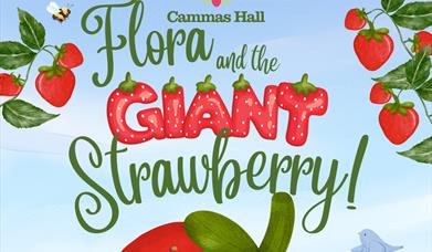 Show Time: Flora and the Giant Strawberry! at Cammas Hall Farm