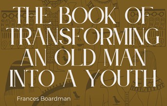 'The Book of Transforming a Man into a Youth' Talk by Frances Boardman