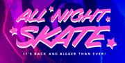 All Night Skate! "It's back and bigger than ever"