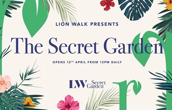 "Lion Walk Presents: The Secret Garden. Opens 12th April from 12pm daily."