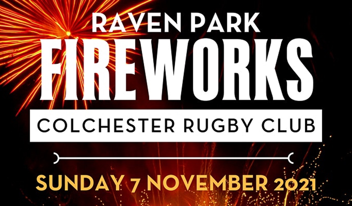 Raven Park Fireworks
Colchester Rugby Club
Sunday 7 November 2021