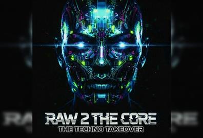 Raw 2 The Core - The Techno Takeover