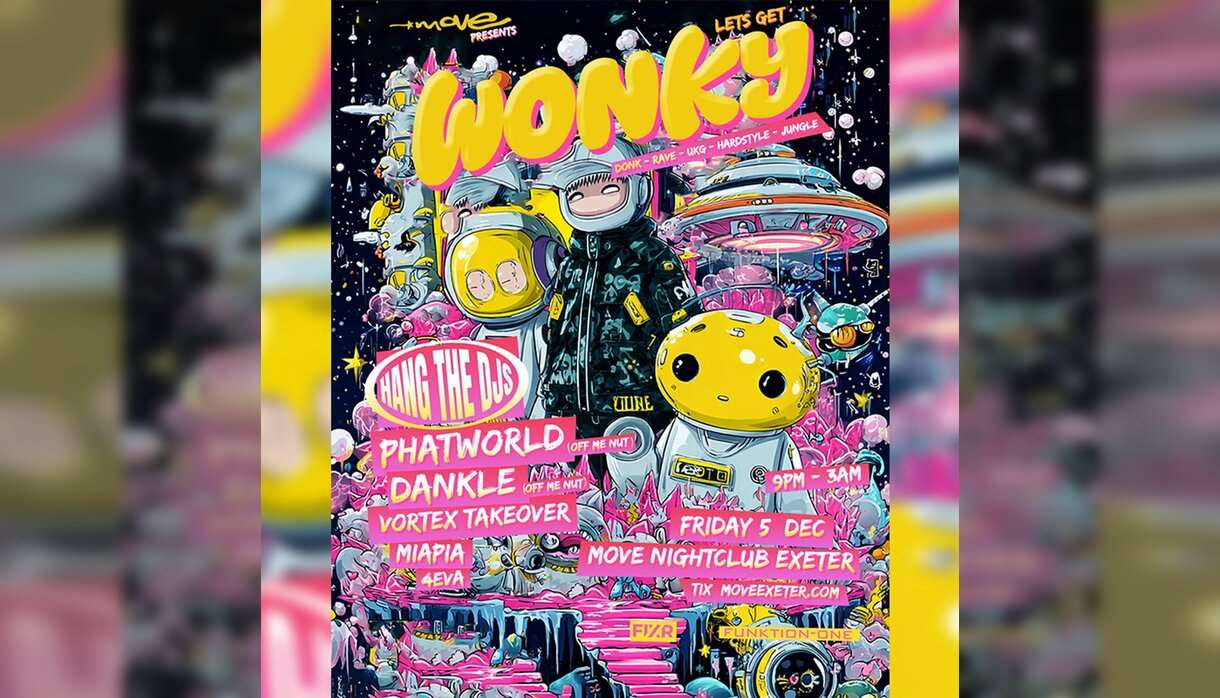 WONKY: Hang The DJs + more Move Exeter