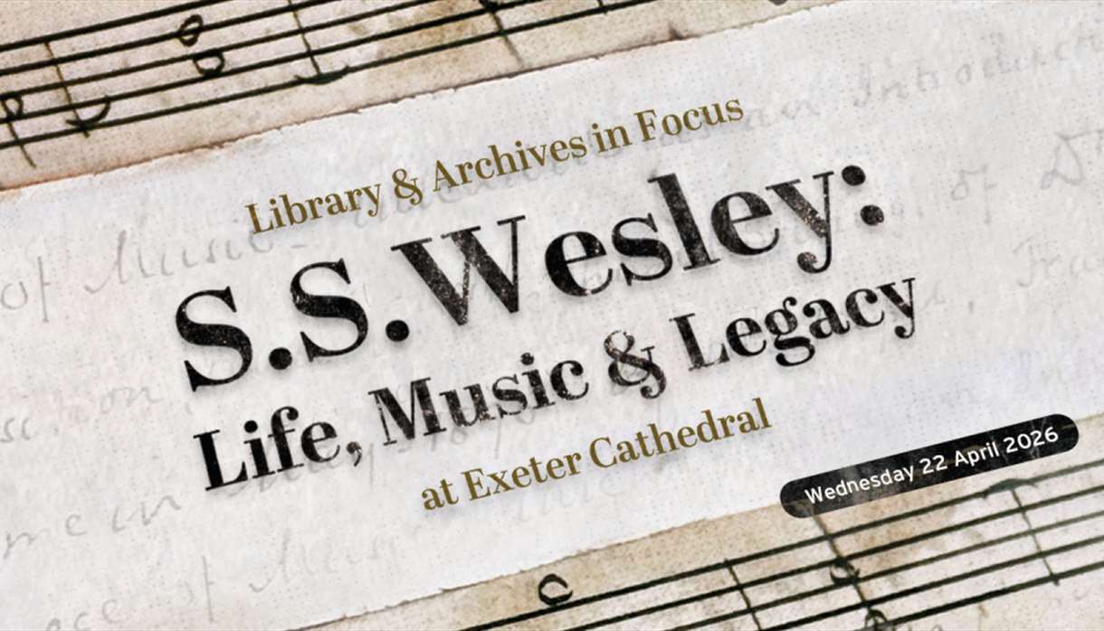 Library & Archives In Focus – S. S. Wesley: Life, Music and Legacy at Exeter Cathedral