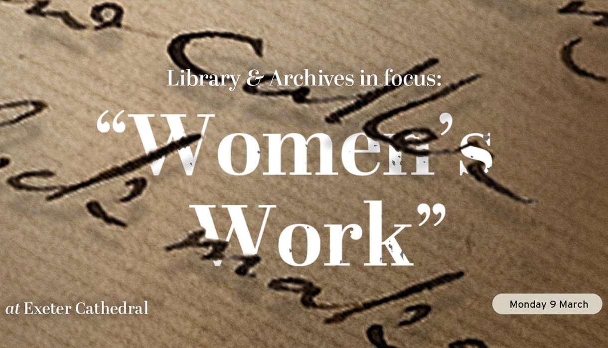 Library & Archives In Focus: “Women’s Work” at Exeter Cathedral