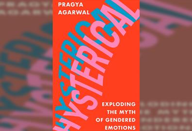Pragya Agarwal - Hysterical: Exploding the Myth of Gendered Emotions