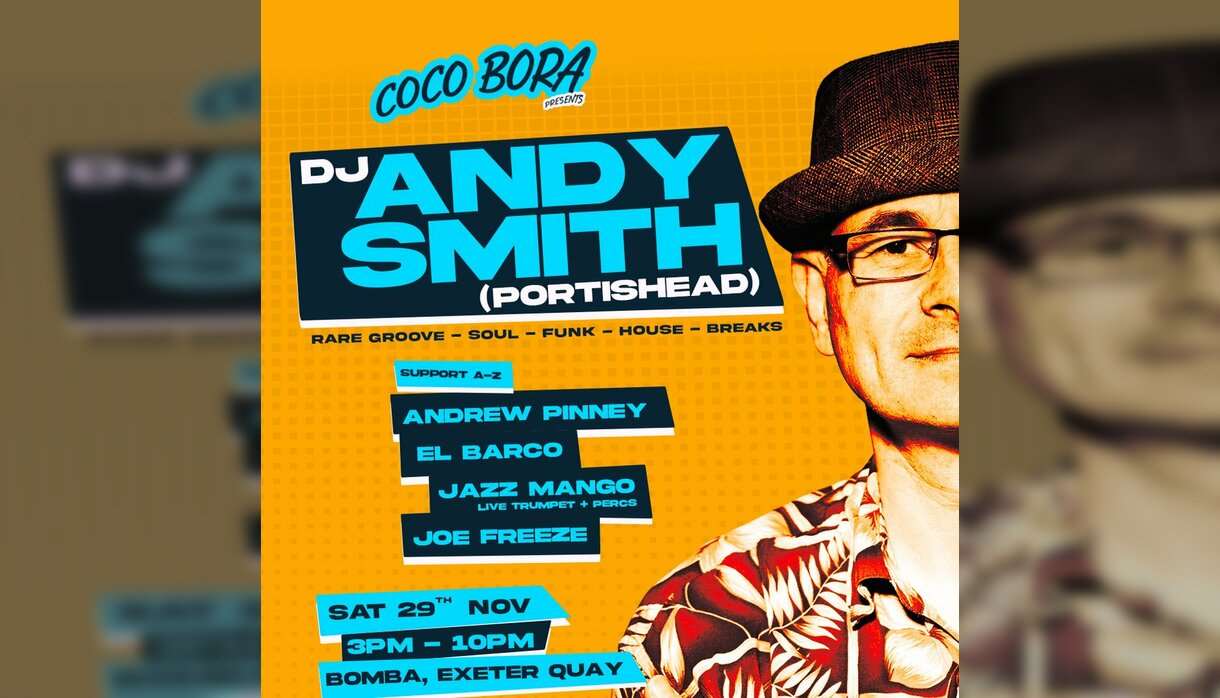 Coco Bora Day Party: DJ Andy Smith (Portishead) Bomba Exeter Coco Bora Day Party: DJ Andy Smith (Portishead) Bomba Exeter