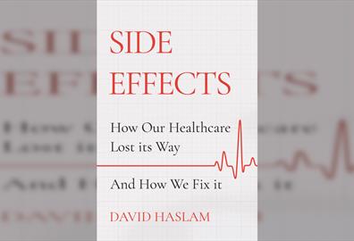 Sir David Haslam CBE - Side Effects - Whats the Prognosis for Healthcare?