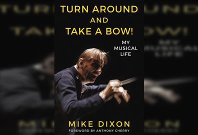 Mike Dixon Turn Around and Take A Bow: A Life in Music
