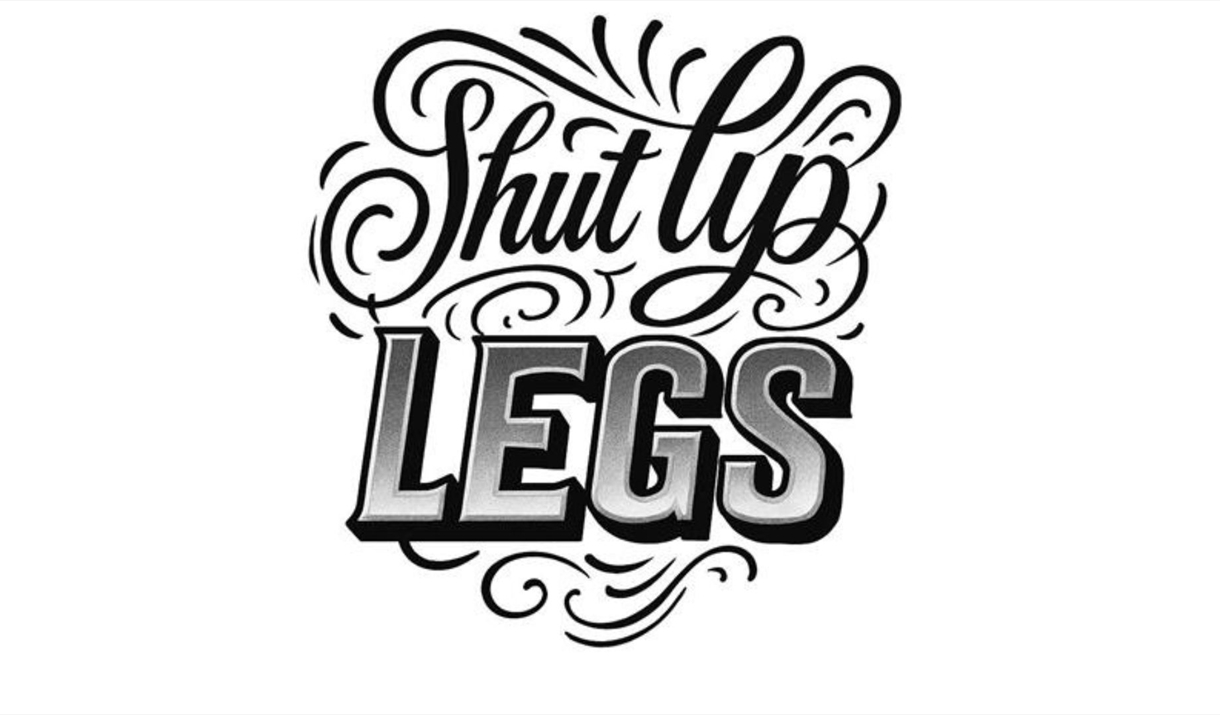 Shut Up Legs 2026