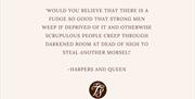 Quote from Harpers and Queen, which reads "Would you believe that there is a fudge so good that strong men weep if deprived of it and otherwise scrupu
