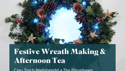 Festive Wreath Making and Afternoon Tea / Creu Torch Nadoligaidd a The Phrynhawn