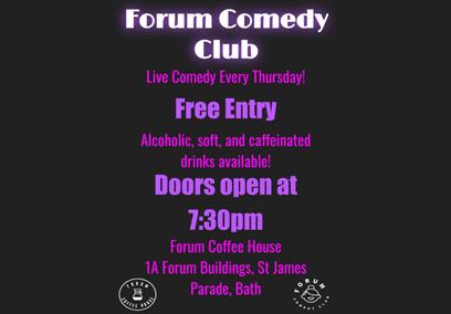 Forum Comedy Club. Free entry. Alcoholic, soft and caffeinated drinks available. Doors open at 7:30.