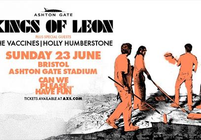 Event Poster which has the following text:

Ashton Gate
KINGS OF LEON
PLUS SPECIAL GUESTS
THE VACCINES HOLLY HUMBERSTONE
SUNDAY 23 JUNE
BRISTOL
ASHTON