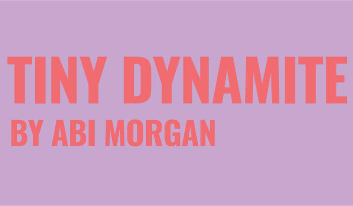 Tiny Dynamite by Abi Morgan in coral coloured writing on a lavender coloured background