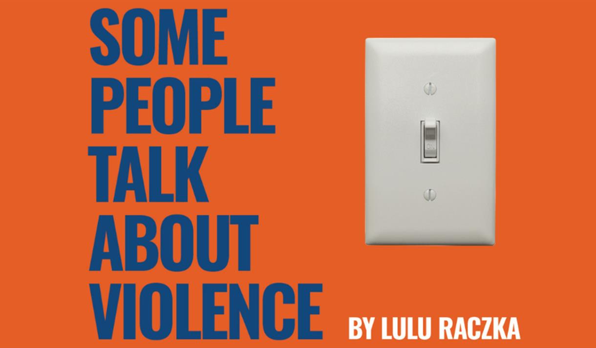 Some People Talk About Violence by Lulu Raczka at The Wardrobe Theatre