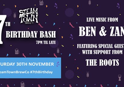 Saturday 30th November, 7pm til late. Steam Town 7th Birthday Bash. Live Music from Ben & Zan with support from The Roots and special guests.