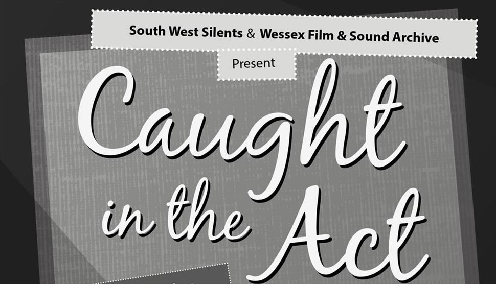 Caught in the Act – A Silent Cinema Double Bill at Hampshire Record Office