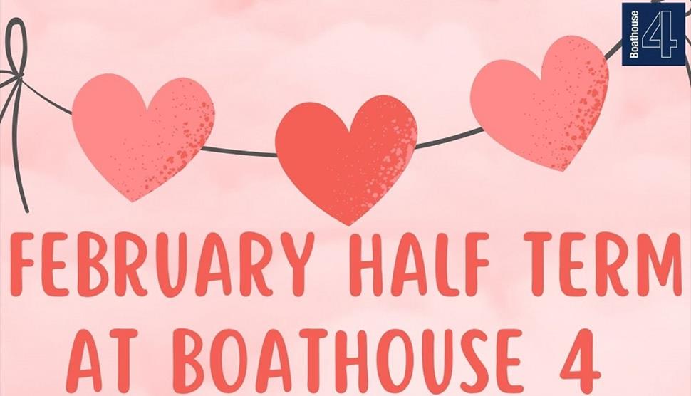 Flyer image for February Half Term at Boathouse 4 event