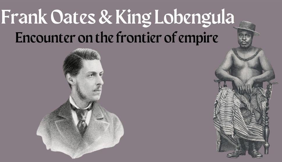 Frank Oates & King Lobengula: Encounter on the frontier of empire
