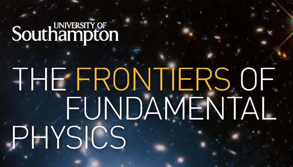 The Frontiers of Fundamental Physics at the University of Southampton