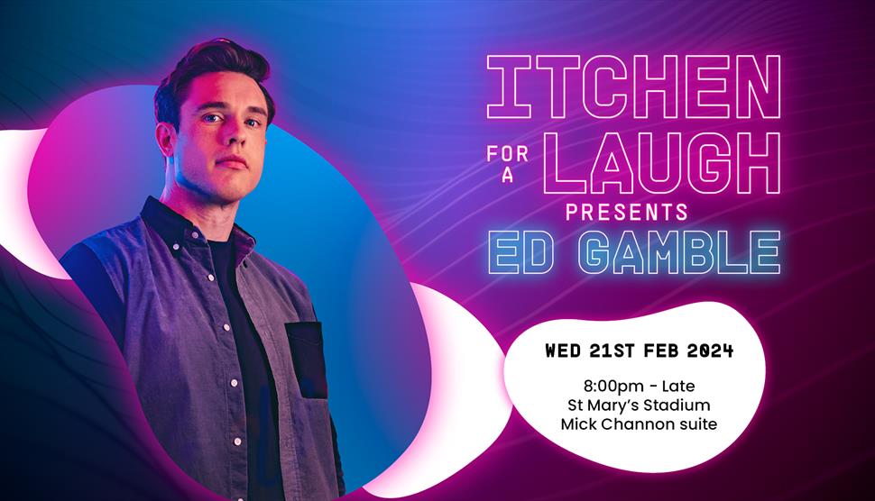 Itchen for a Laugh - presents Ed Gamble at St Mary's Stadium