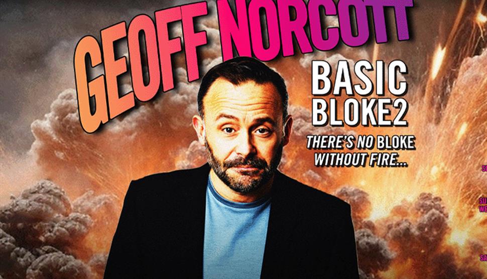 Geoff Norcott: Basic Bloke 2 there's No Bloke Without Fire at Theatre Royal Winchester