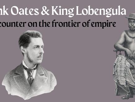 Frank Oates & King Lobengula: Encounter on the frontier of empire
