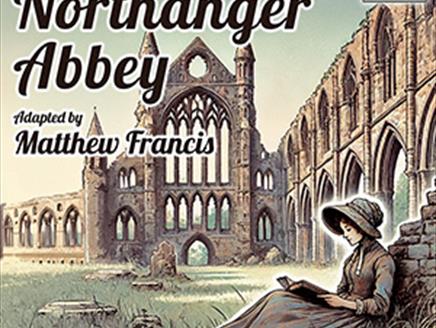 Northanger Abbey by Jane Austen at Chesil Theatre