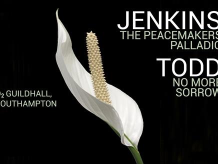 Southampton Philharmonic Choir: Jenkins The Peacemakers & Palladio, Todd No More Sorrow at O2 Guildhall Southampton