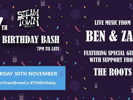 Saturday 30th November, 7pm til late. Steam Town 7th Birthday Bash. Live Music from Ben & Zan with support from The Roots and special guests.