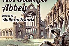 Northanger Abbey by Jane Austen at Chesil Theatre
