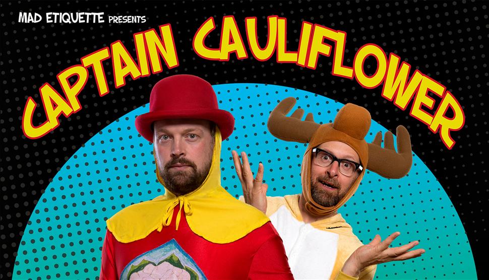 Captain Cauliflower and Marvin the Mischievous Moose at Groundlings Theatre