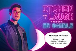 Itchen for a Laugh - presents Ed Gamble at St Mary's Stadium