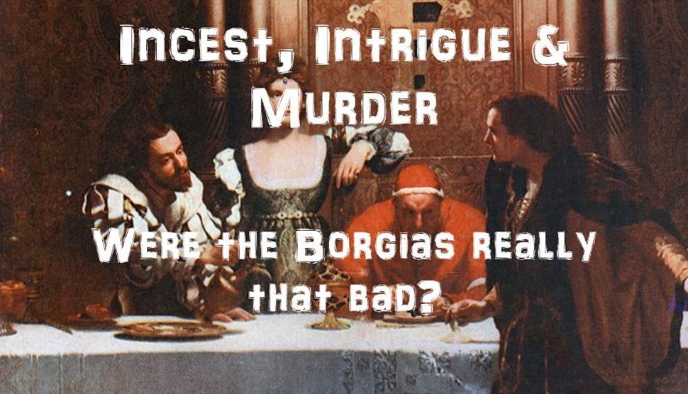 Incest, Intrigue and Murder: Were The Borgias Really That Bad? at Hampshire Record Office