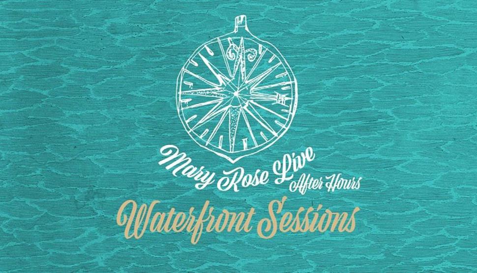 Mary Rose Live: After Hours- Waterfront Sessions