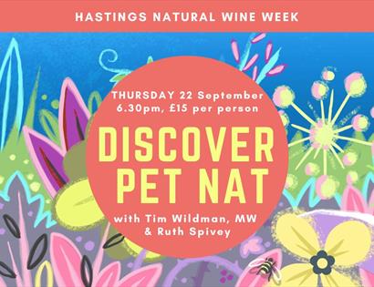 poster for hastings natural wine week. Centre says 'discover pet nat' in orange circle. background of colourful painted flowers.