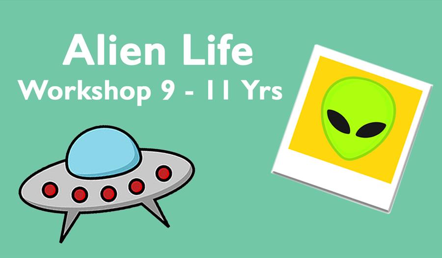 Green poster with illustration of a UFO and an a green alien. Text at top says "Alien Life: Workshop 9 - 11 years."